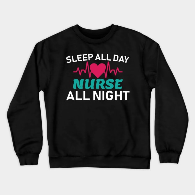 Sleep All Day Nurse All Night Nursing Gift Crewneck Sweatshirt by TheLostLatticework